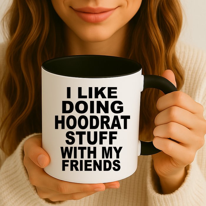 I Like Doing Hoodrat Stuff With My Friends Mug