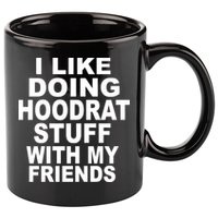 I Like Doing Hoodrat Stuff With My Friends 11oz C Handle Ceramic Mug