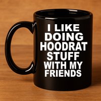 I Like Doing Hoodrat Stuff With My Friends 11oz C Handle Ceramic Mug