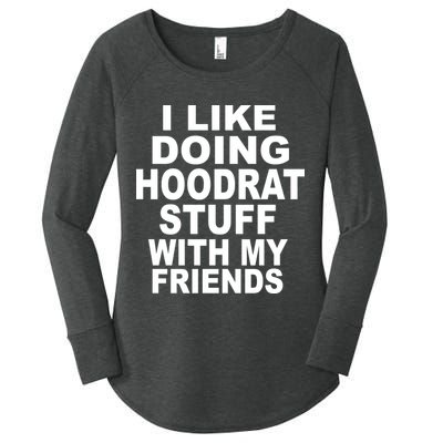 I Like Doing Hoodrat Stuff With My Friends Women's Perfect Tri Tunic Long Sleeve Shirt
