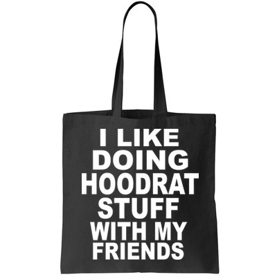 I Like Doing Hoodrat Stuff With My Friends Bag