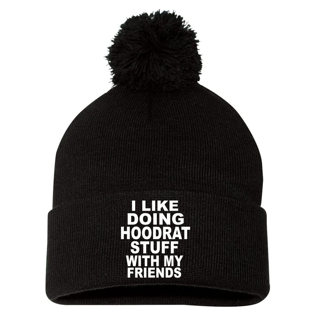 I Like Doing Hoodrat Stuff With My Friends Pom Pom 12in Knit Beanie