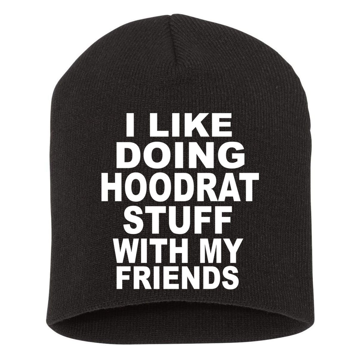 I Like Doing Hoodrat Stuff With My Friends Short Acrylic Beanie