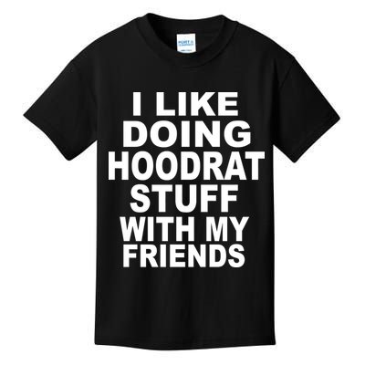 I Like Doing Hoodrat Stuff With My Friends Kids T-Shirt