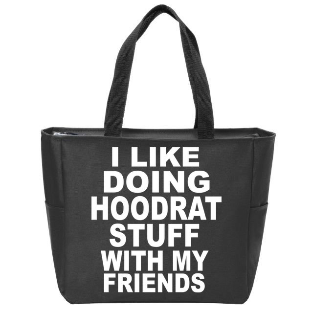 I Like Doing Hoodrat Stuff With My Friends Zip Tote Bag