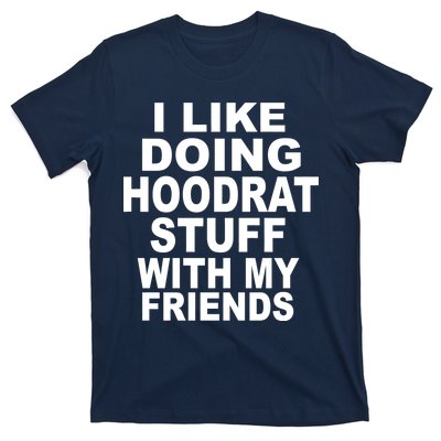 I Like Doing Hoodrat Stuff With My Friends T-Shirt