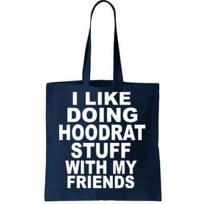 I Like Doing Hoodrat Stuff With My Friends Tote Bag