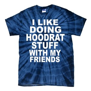 I Like Doing Hoodrat Stuff With My Friends Tie-Dye T-Shirt