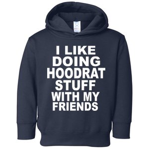 I Like Doing Hoodrat Stuff With My Friends Toddler Hoodie