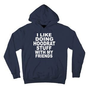 I Like Doing Hoodrat Stuff With My Friends Tall Hoodie