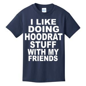 I Like Doing Hoodrat Stuff With My Friends Kids T-Shirt