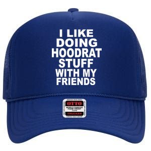 I Like Doing Hoodrat Stuff With My Friends High Crown Mesh Back Trucker Hat