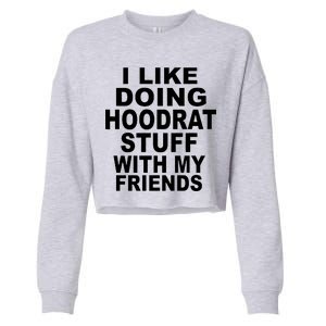 I Like Doing Hoodrat Stuff With My Friends Cropped Pullover Crew