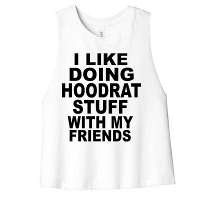 I Like Doing Hoodrat Stuff With My Friends Women's Racerback Cropped Tank