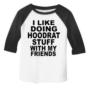 I Like Doing Hoodrat Stuff With My Friends Toddler Fine Jersey T-Shirt