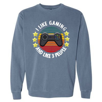 I Like Gaming And Like 3 People Garment-Dyed Sweatshirt