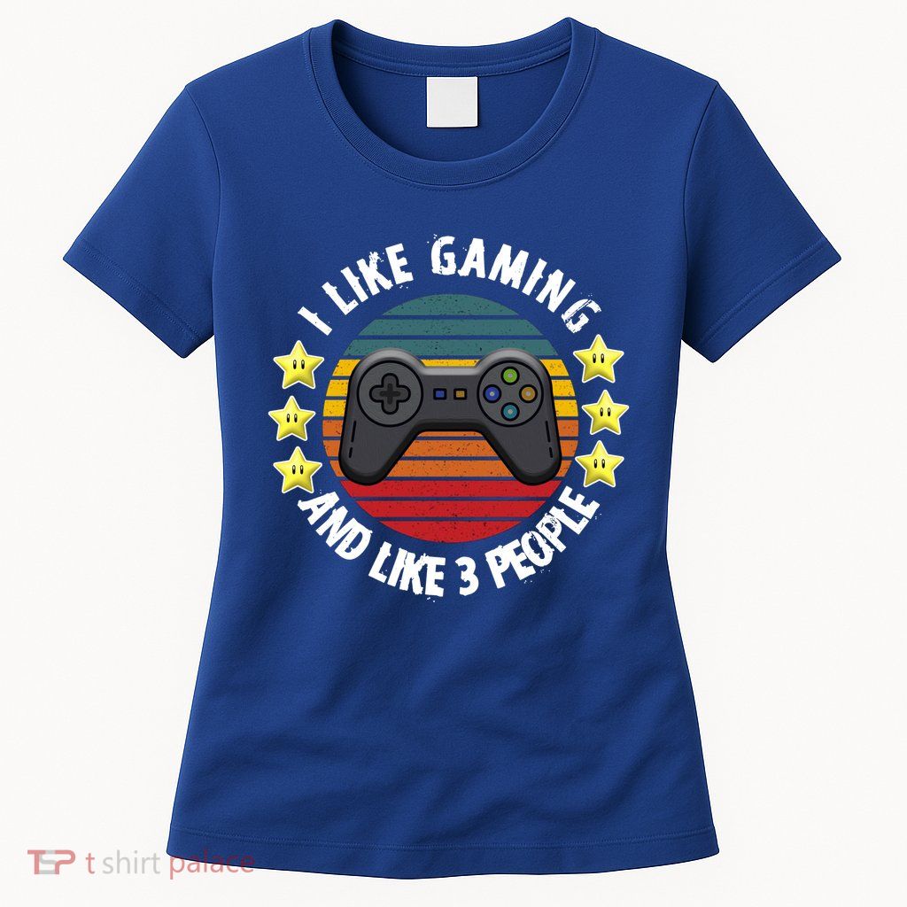 I Like Gaming And Like 3 People Womens T-Shirt