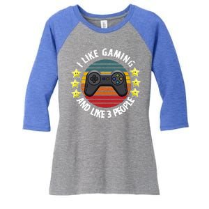 I Like Gaming And Like 3 People Women's Tri-Blend 3/4-Sleeve Raglan Shirt