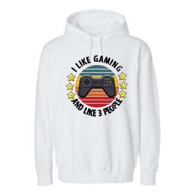 I Like Gaming And Like 3 People Garment-Dyed Fleece Hoodie