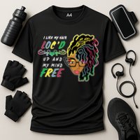I Like Hair Loc'd Up And My Mind Free Cooling Performance Crew T-Shirt