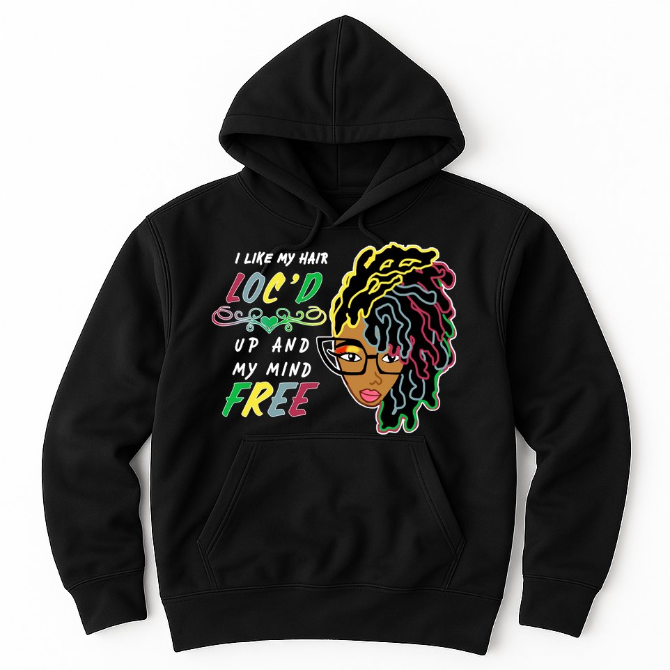 I Like Hair Loc'd Up And My Mind Free Hoodie