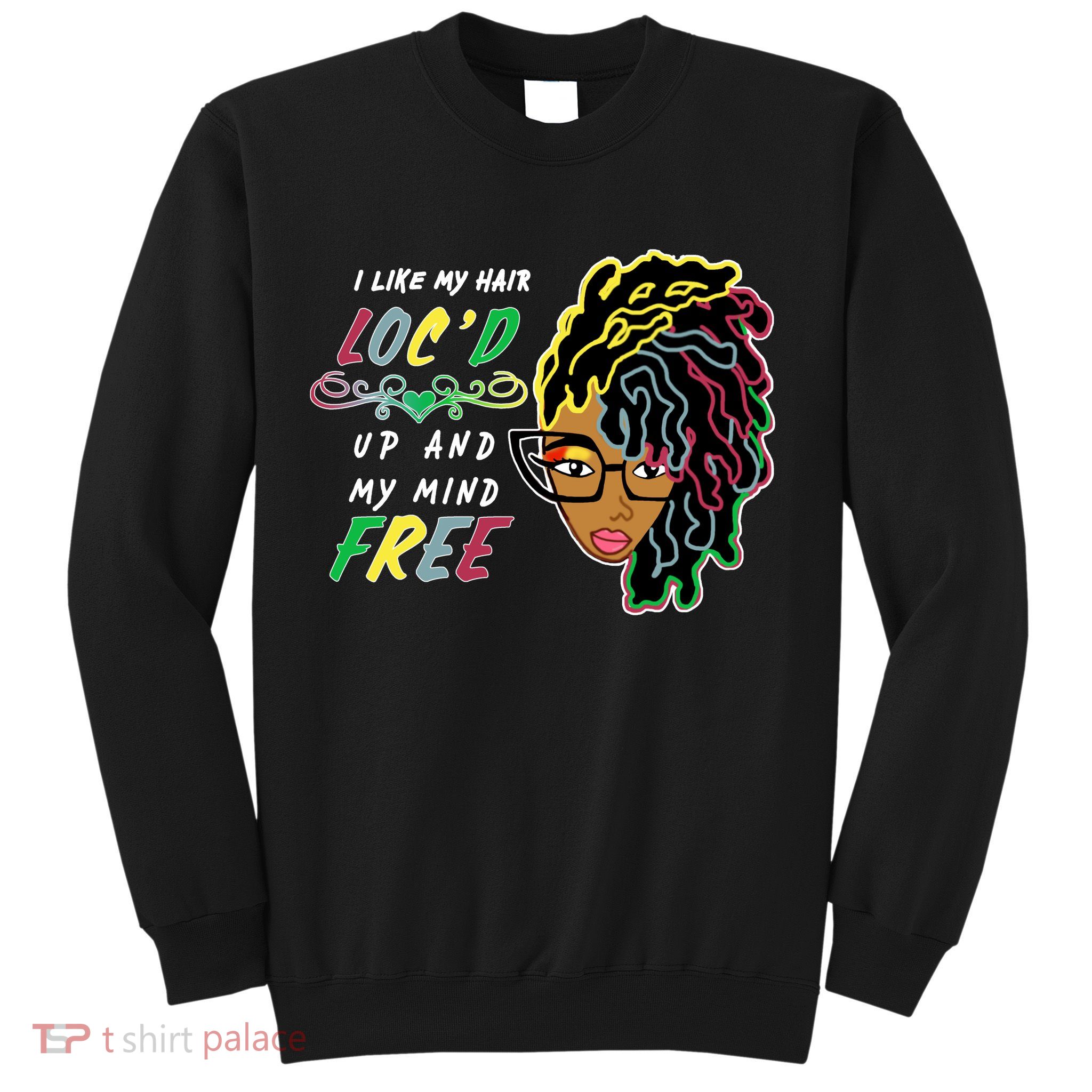 I Like Hair Loc'd Up And My Mind Free Sweatshirt