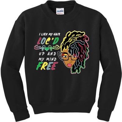 I Like Hair Loc'd Up And My Mind Free Kids Sweatshirt
