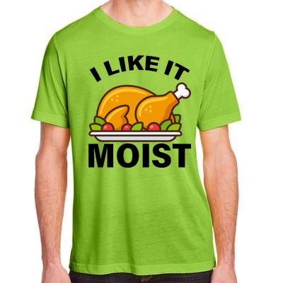 I Like It Moist Funny Turkey Thanksgiving Dinner Adult ChromaSoft Performance T-Shirt