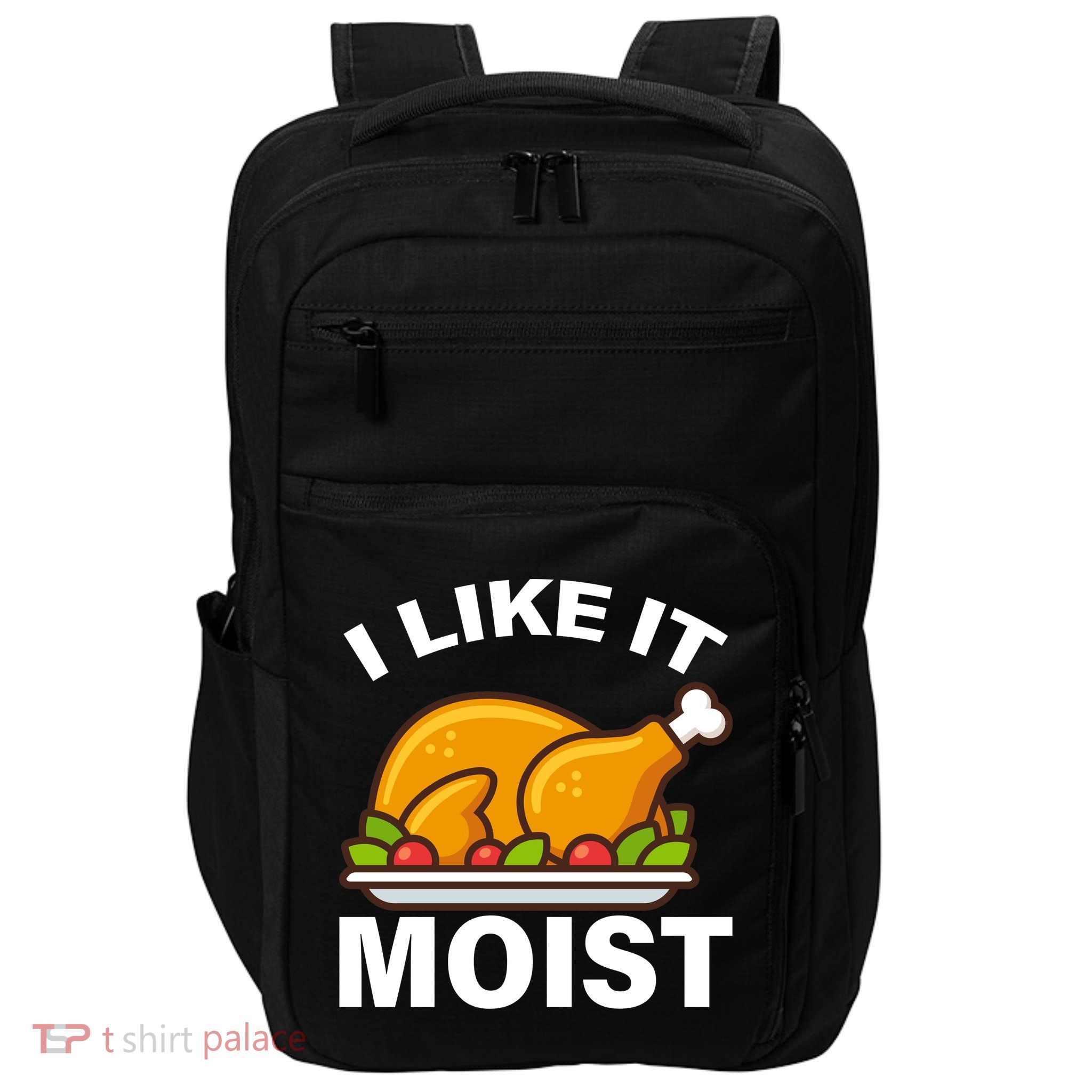 I Like It Moist Funny Turkey Thanksgiving Dinner Impact Tech Backpack