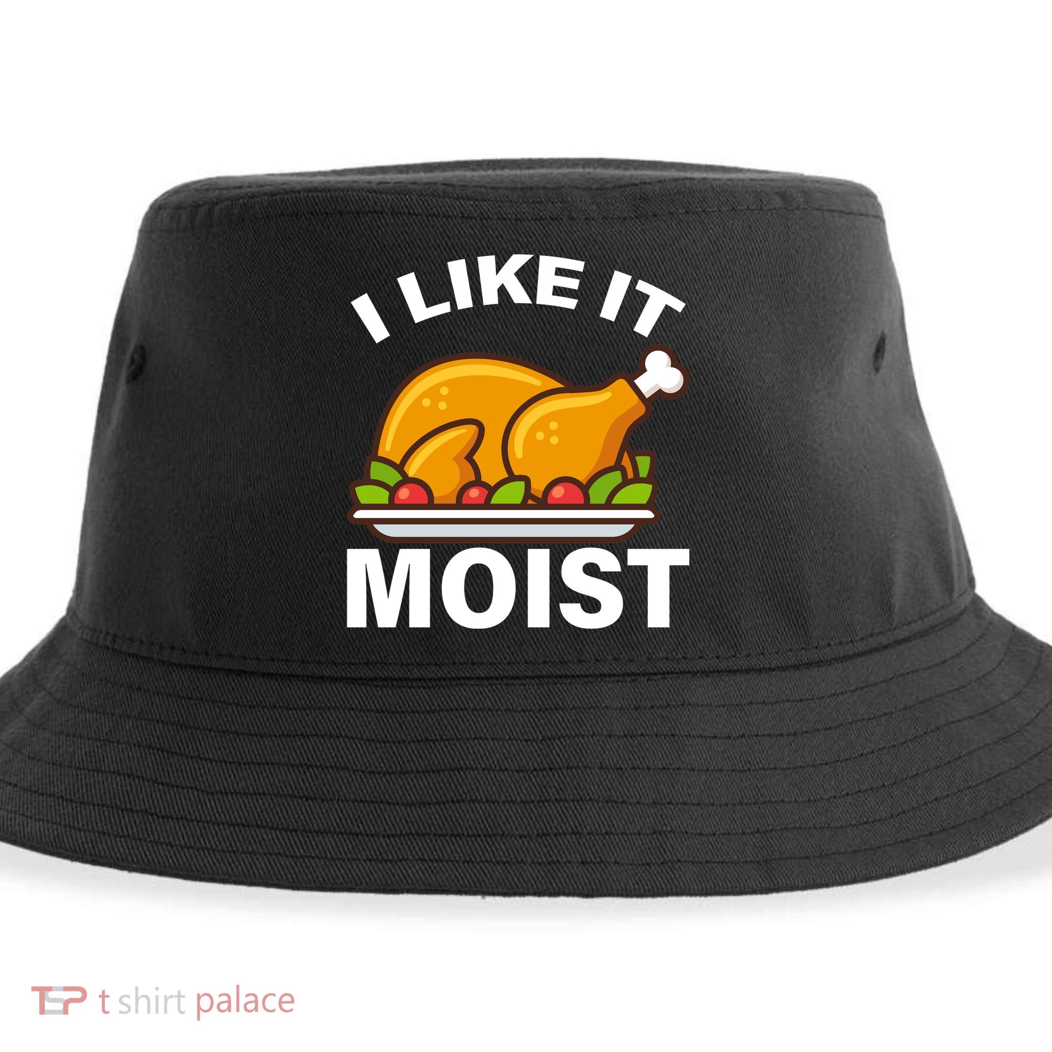 I Like It Moist Funny Turkey Thanksgiving Dinner Sustainable Bucket Hat