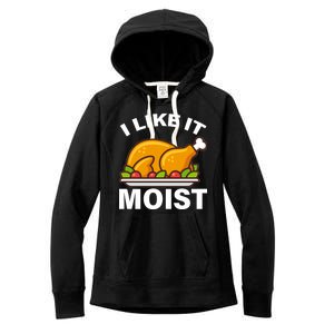 I Like It Moist Funny Turkey Thanksgiving Dinner Women's Fleece Hoodie