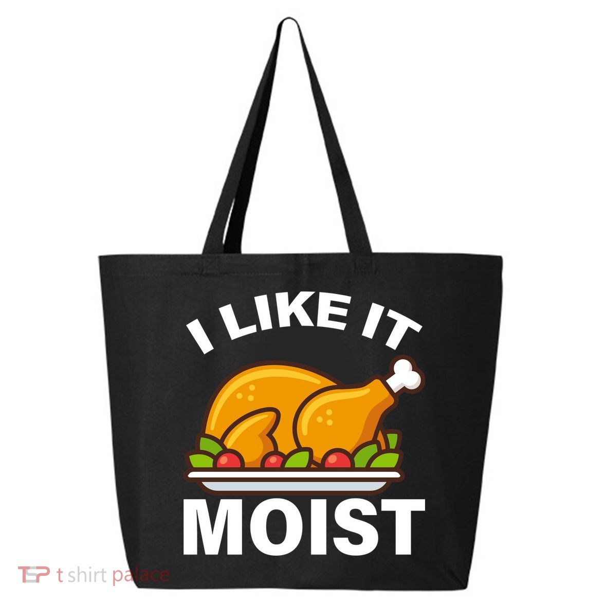 I Like It Moist Funny Turkey Thanksgiving Dinner 25L Jumbo Tote