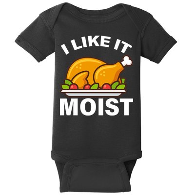 I Like It Moist Funny Turkey Thanksgiving Dinner Baby Bodysuit