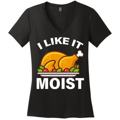 I Like It Moist Funny Turkey Thanksgiving Dinner Women's V-Neck T-Shirt