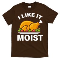 I Like It Moist Funny Turkey Thanksgiving Dinner T-Shirt
