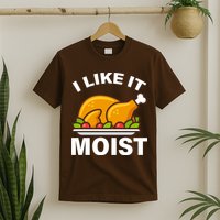 I Like It Moist Funny Turkey Thanksgiving Dinner T-Shirt