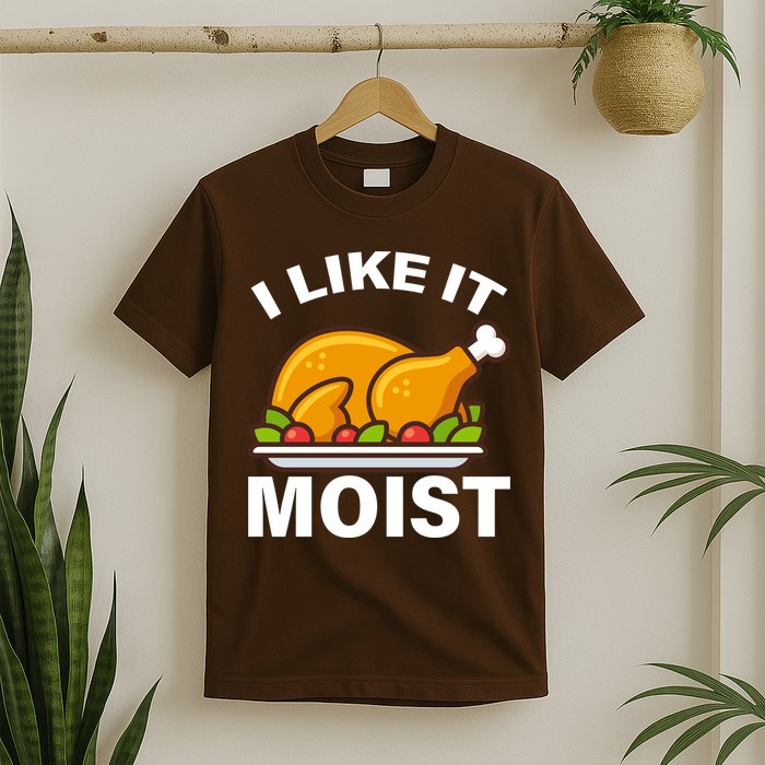 I Like It Moist Funny Turkey Thanksgiving Dinner T-Shirt