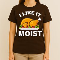 I Like It Moist Funny Turkey Thanksgiving Dinner T-Shirt