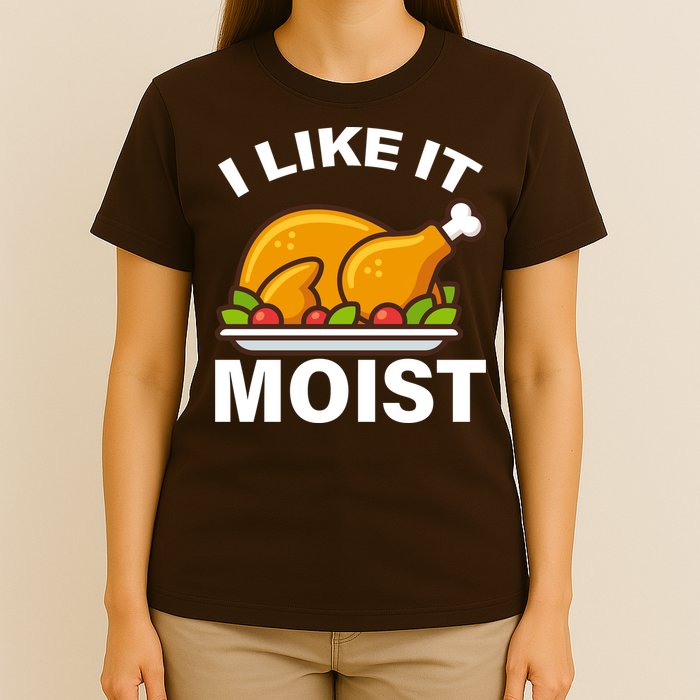 I Like It Moist Funny Turkey Thanksgiving Dinner T-Shirt