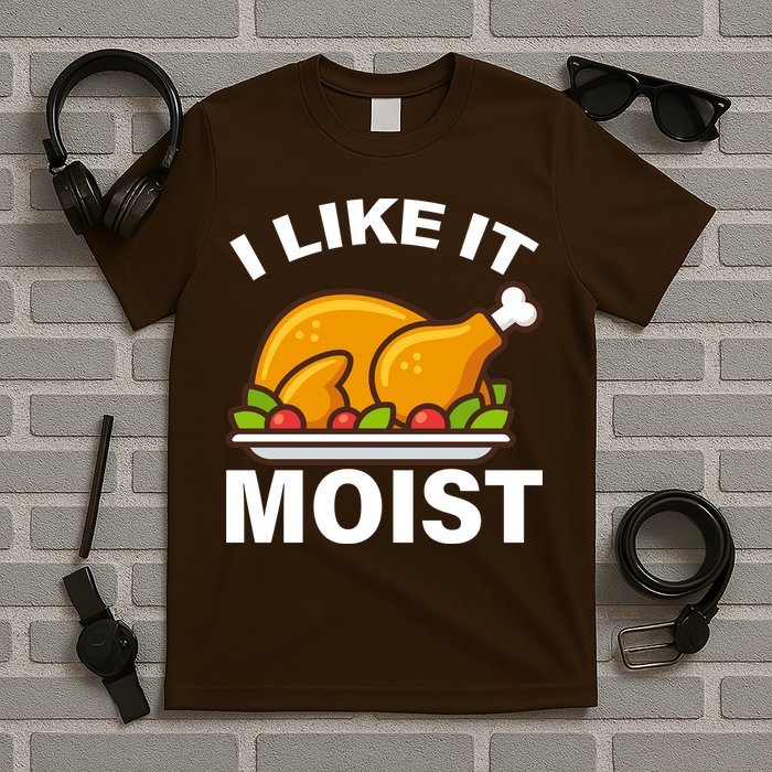 I Like It Moist Funny Turkey Thanksgiving Dinner T-Shirt