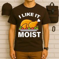 I Like It Moist Funny Turkey Thanksgiving Dinner T-Shirt