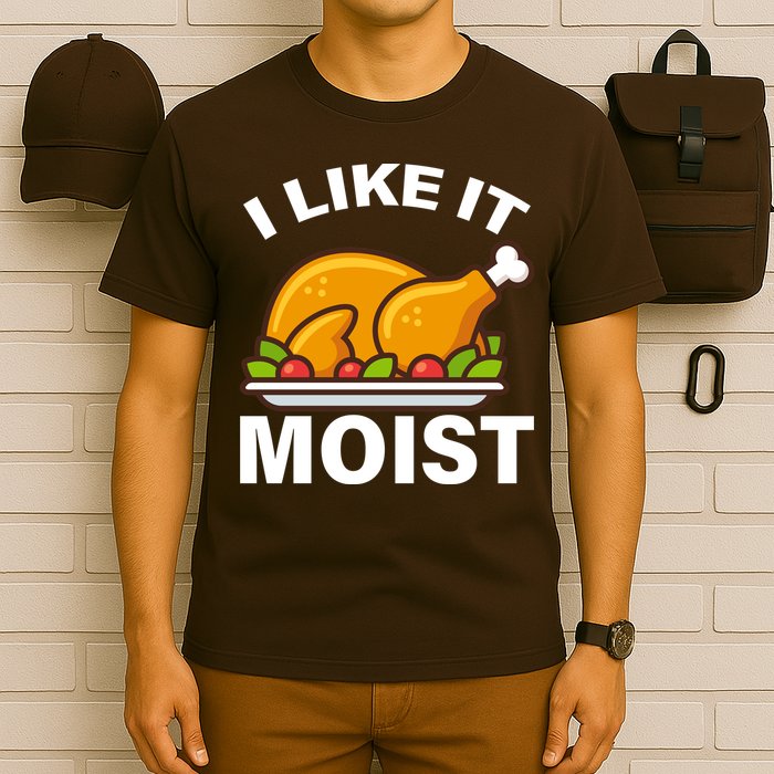 I Like It Moist Funny Turkey Thanksgiving Dinner T-Shirt