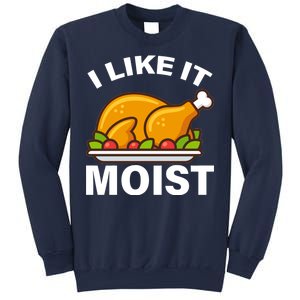 I Like It Moist Funny Turkey Thanksgiving Dinner Sweatshirt