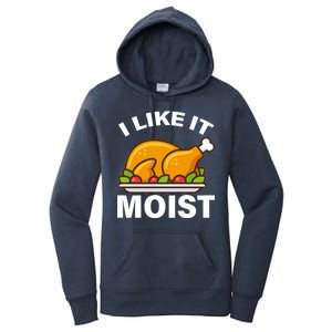 I Like It Moist Funny Turkey Thanksgiving Dinner Women's Pullover Hoodie