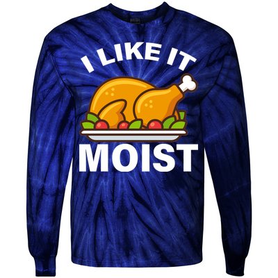 I Like It Moist Funny Turkey Thanksgiving Dinner Tie-Dye Long Sleeve Shirt