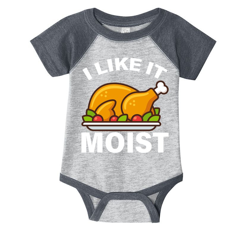 I Like It Moist Funny Turkey Thanksgiving Dinner Infant Baby Jersey Bodysuit