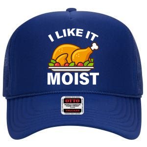 I Like It Moist Funny Turkey Thanksgiving Dinner High Crown Mesh Back Trucker Hat