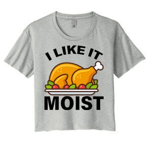 I Like It Moist Funny Turkey Thanksgiving Dinner Women's Crop Top Tee