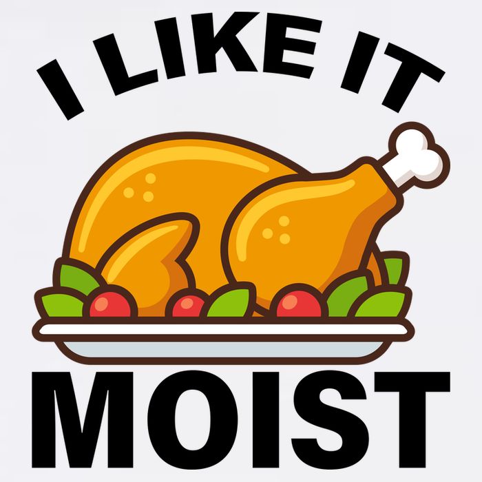 I Like It Moist Funny Turkey Thanksgiving Dinner Garment-Dyed Sweatshirt