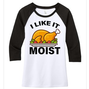 I Like It Moist Funny Turkey Thanksgiving Dinner Women's Tri-Blend 3/4-Sleeve Raglan Shirt